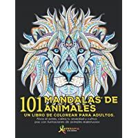 101 Mandalas de Animales: Un libro de colorear para adultos. Alivia el estrés- calma tu ansiedad y cultiva paz con…